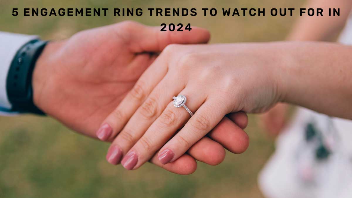 5 Engagement Ring Trends to Watch Out for in 2024 Blufashion