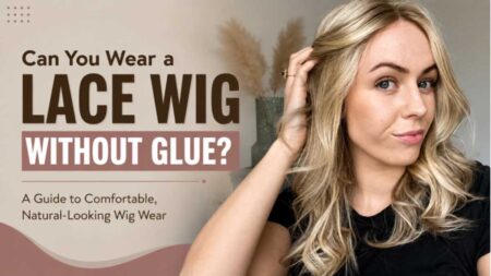 Wear a Lace Wig Without Glue. A Guide to Comfortable, Natural-Looking Wig Wear